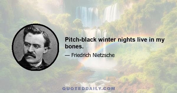 Pitch-black winter nights live in my bones.