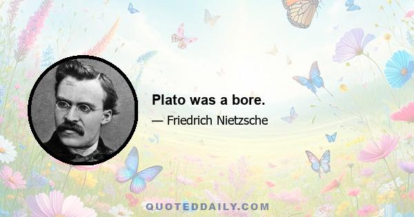 Plato was a bore.