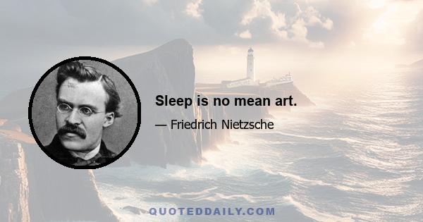 Sleep is no mean art.