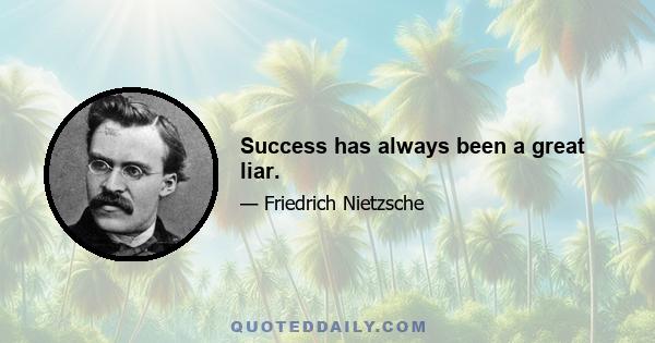 Success has always been a great liar.