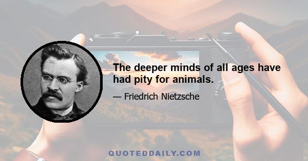 The deeper minds of all ages have had pity for animals.