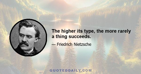 The higher its type, the more rarely a thing succeeds.