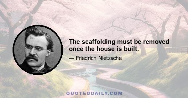 The scaffolding must be removed once the house is built.