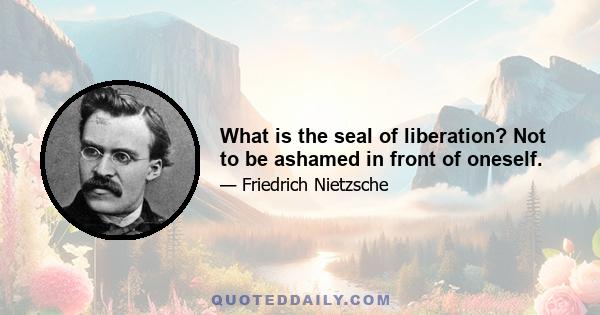 What is the seal of liberation? Not to be ashamed in front of oneself.