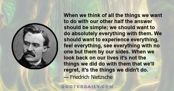 When we think of all the things we want to do with our other half the answer should be simple; we should want to do absolutely everything with them. We should want to experience everything, feel everything, see