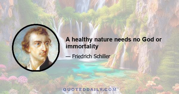 A healthy nature needs no God or immortality