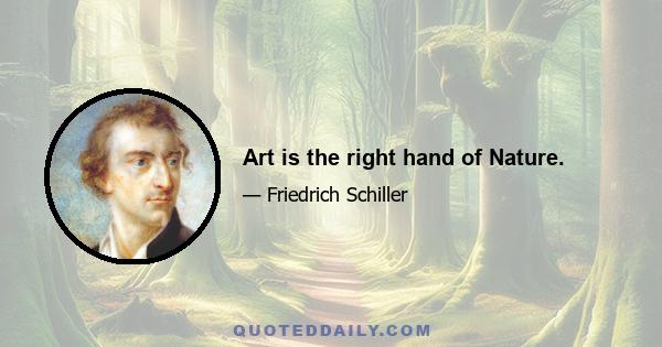 Art is the right hand of Nature.