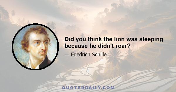 Did you think the lion was sleeping because he didn't roar?