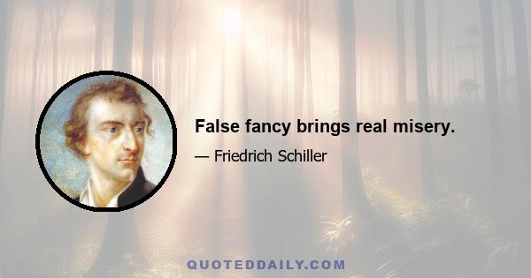 False fancy brings real misery.