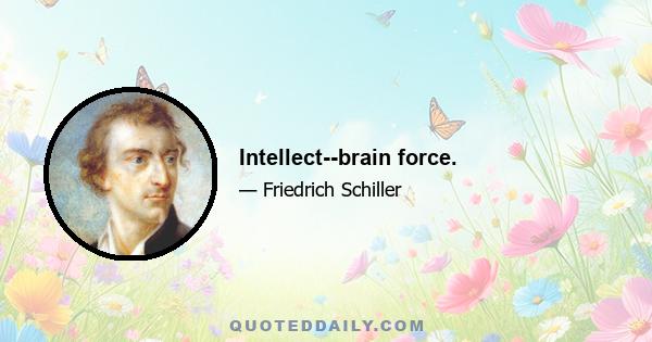 Intellect--brain force.