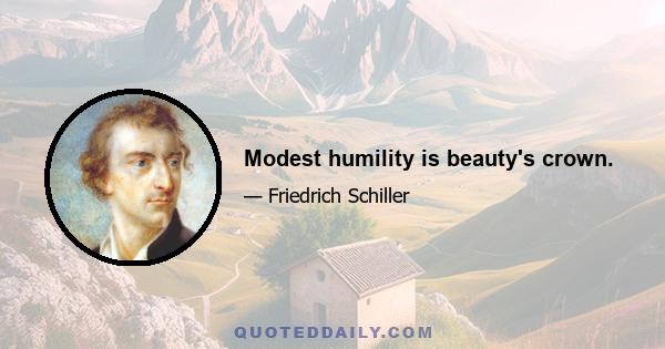 Modest humility is beauty's crown.