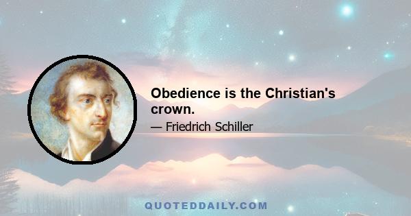 Obedience is the Christian's crown.