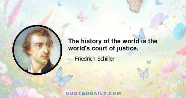 The history of the world is the world's court of justice.