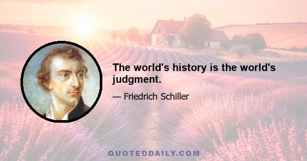 The world's history is the world's judgment.