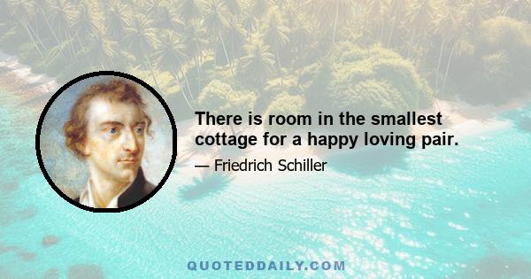 There is room in the smallest cottage for a happy loving pair.