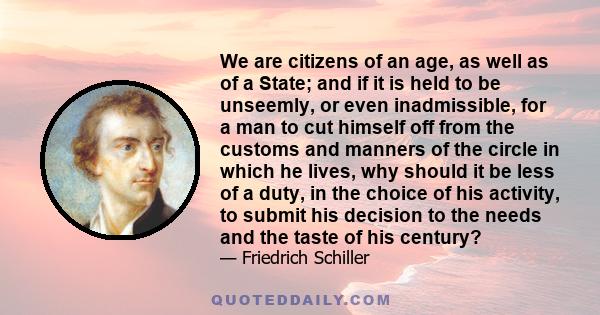 We are citizens of an age, as well as of a State; and if it is held to be unseemly, or even inadmissible, for a man to cut himself off from the customs and manners of the circle in which he lives, why should it be less