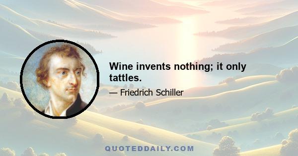 Wine invents nothing; it only tattles.