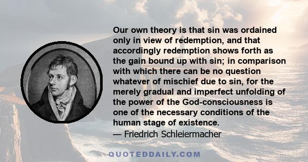 Our own theory is that sin was ordained only in view of redemption, and that accordingly redemption shows forth as the gain bound up with sin; in comparison with which there can be no question whatever of mischief due