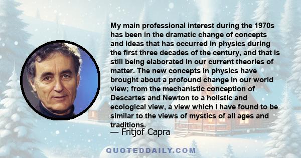 My main professional interest during the 1970s has been in the dramatic change of concepts and ideas that has occurred in physics during the first three decades of the century, and that is still being elaborated in our