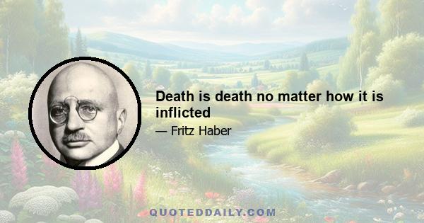 Death is death no matter how it is inflicted