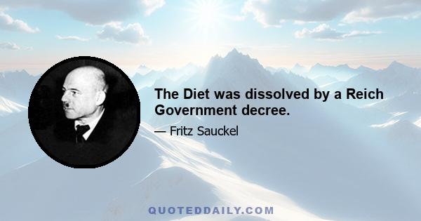 The Diet was dissolved by a Reich Government decree.