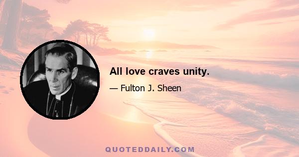 All love craves unity.