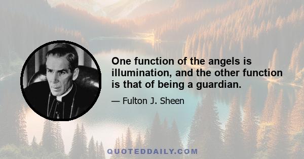 One function of the angels is illumination, and the other function is that of being a guardian.