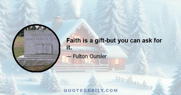 Faith is a gift-but you can ask for it.