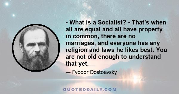 - What is a Socialist? - That's when all are equal and all have property in common, there are no marriages, and everyone has any religion and laws he likes best. You are not old enough to understand that yet.