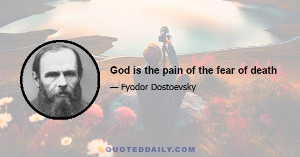 God is the pain of the fear of death