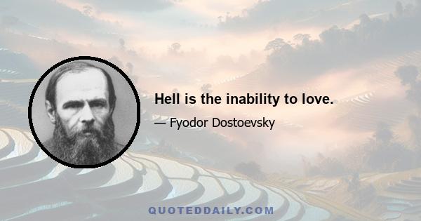 Hell is the inability to love.