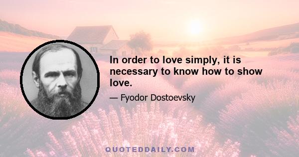 In order to love simply, it is necessary to know how to show love.