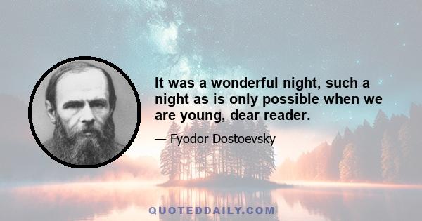 It was a wonderful night, such a night as is only possible when we are young, dear reader.