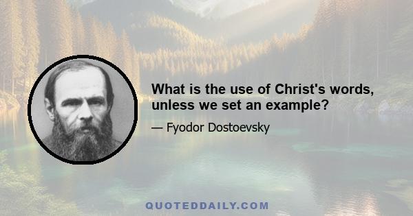 What is the use of Christ's words, unless we set an example?