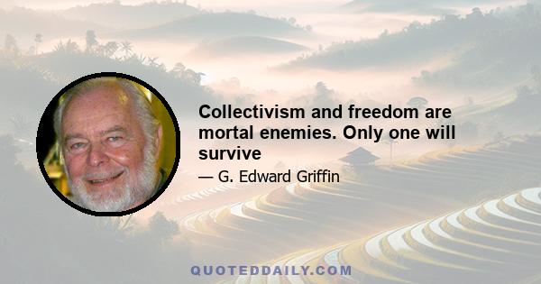 Collectivism and freedom are mortal enemies. Only one will survive