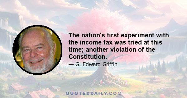 The nation's first experiment with the income tax was tried at this time; another violation of the Constitution.