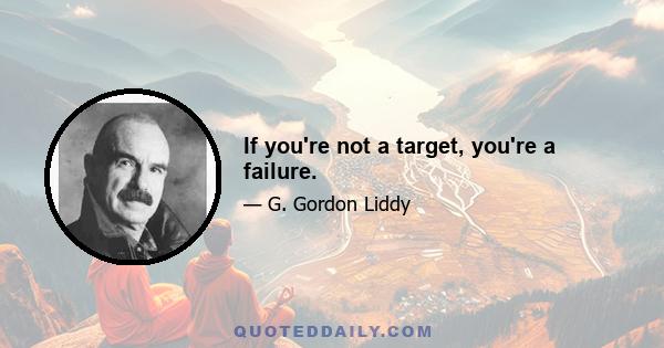 If you're not a target, you're a failure.