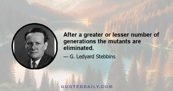 After a greater or lesser number of generations the mutants are eliminated.