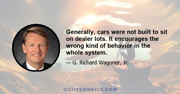 Generally, cars were not built to sit on dealer lots. It encourages the wrong kind of behavior in the whole system.