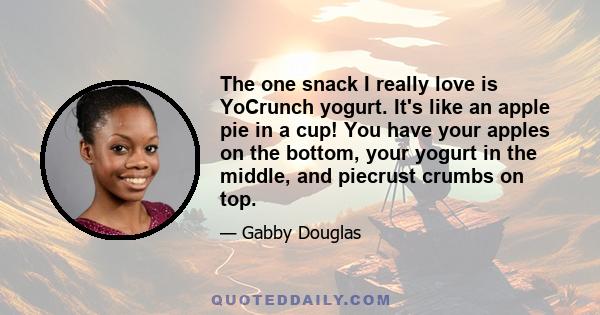 The one snack I really love is YoCrunch yogurt. It's like an apple pie in a cup! You have your apples on the bottom, your yogurt in the middle, and piecrust crumbs on top.