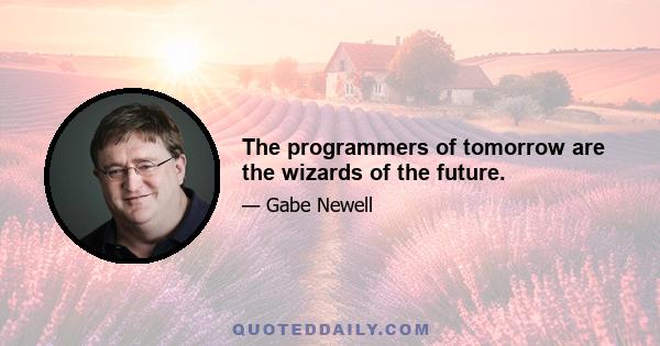 The programmers of tomorrow are the wizards of the future.