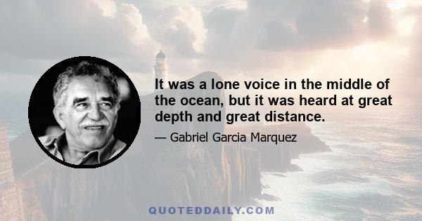 It was a lone voice in the middle of the ocean, but it was heard at great depth and great distance.