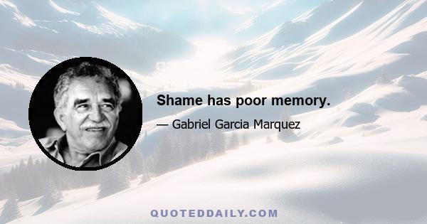 Shame has poor memory.