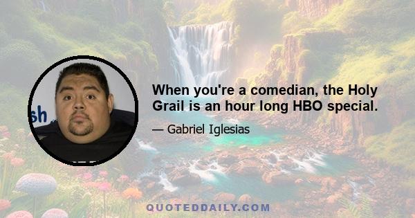 When you're a comedian, the Holy Grail is an hour long HBO special.