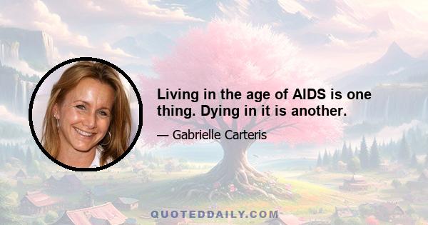 Living in the age of AIDS is one thing. Dying in it is another.