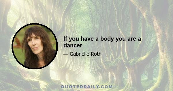 If you have a body you are a dancer