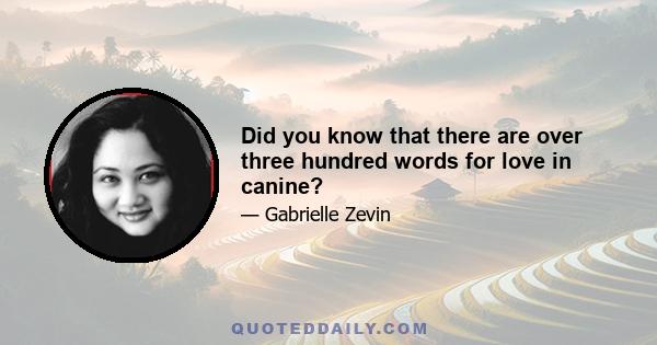 Did you know that there are over three hundred words for love in canine?