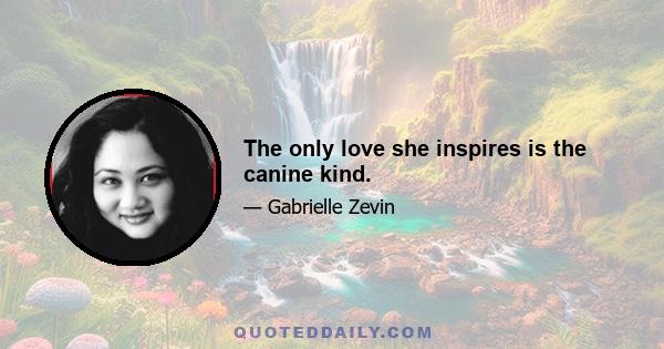 The only love she inspires is the canine kind.