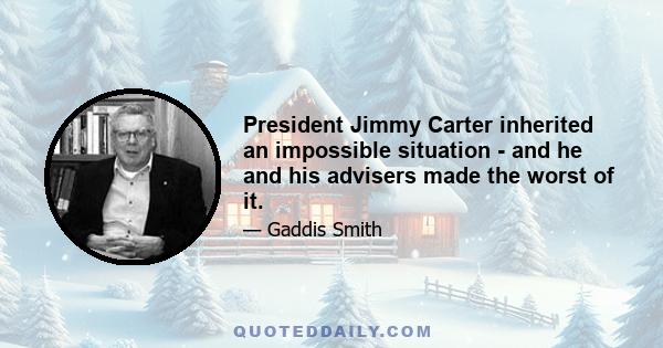 President Jimmy Carter inherited an impossible situation - and he and his advisers made the worst of it.