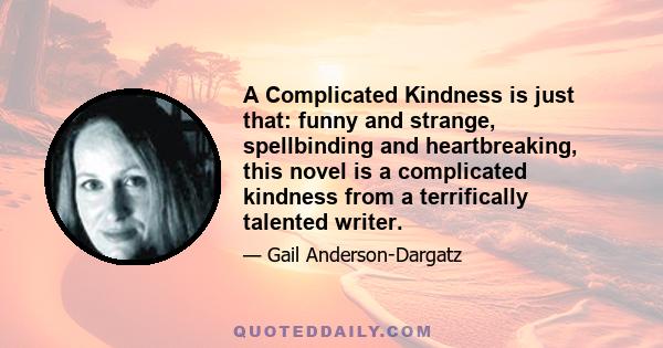 A Complicated Kindness is just that: funny and strange, spellbinding and heartbreaking, this novel is a complicated kindness from a terrifically talented writer.